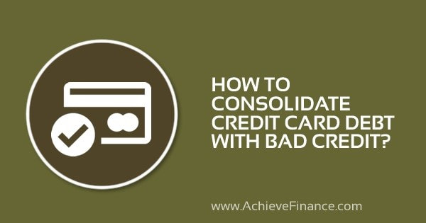 How to Consolidate A Credit Card Debt with Bad Credit?